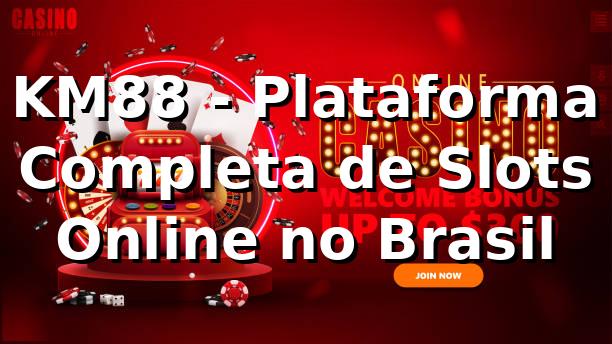 KM88 - Plataforma Completa de Slots Online no Brasil